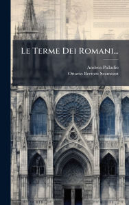 Title: Le Terme Dei Romani..., Author: Andrea Palladio