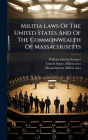 Militia Laws Of The United States And Of The Commonwealth Of Massachusetts