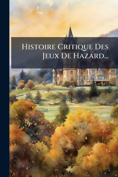 Histoire Critique Des Jeux De Hazard...
