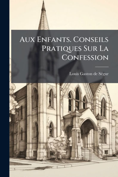 Aux Enfants. Conseils Pratiques Sur La Confession