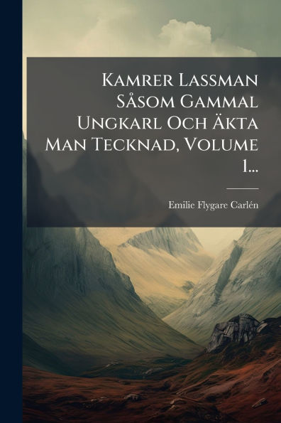 Kamrer Lassman Sï¿½ som Gammal Ungkarl Och ï¿½kta Man Tecknad, Volume 1...
