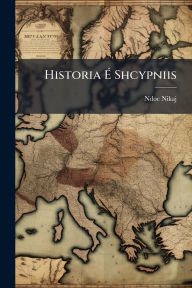 Title: Historia ï¿½‰ Shcypniis, Author: Ndoc Nikaj