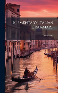 Title: Elementary Italian Grammar..., Author: Pietro Motti