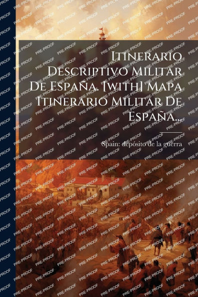 Itinerario Descriptivo Militar De Espaï¿½a. [with] Mapa Espaï¿½a...