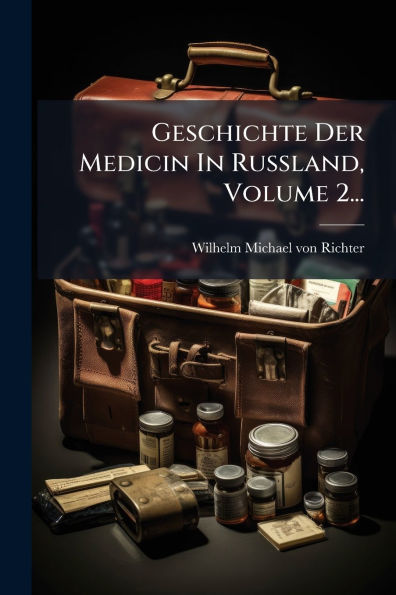 Geschichte Der Medicin Russland, Volume 2...