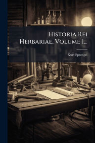 Title: Historia Rei Herbariae, Volume 1..., Author: Kurt Sprengel