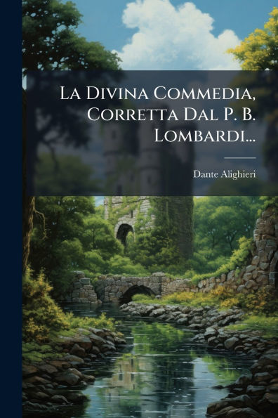 La Divina Commedia, Corretta Dal P. B. Lombardi...