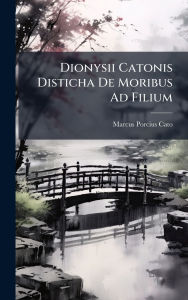 Title: Dionysii Catonis Disticha De Moribus Ad Filium, Author: Marcus Porcius Cato (Maior)