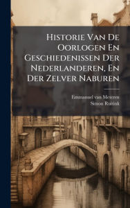 Title: Historie Van De Oorlogen En Geschiedenissen Der Nederlanderen, En Der Zelver Naburen, Author: Emmanuel Van Meteren