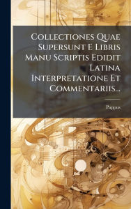 Title: Collectiones Quae Supersunt E Libris Manu Scriptis Edidit Latina Interpretatione Et Commentariis..., Author: Pappus (of Alexandria )