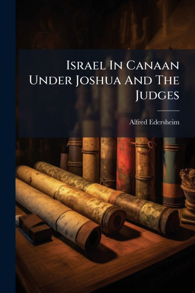 Israel Canaan Under Joshua And The Judges