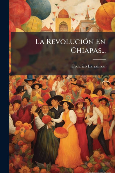 La Revoluciï¿½3n En Chiapas...