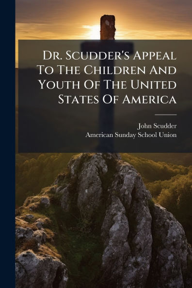 Dr. Scudder's Appeal To The Children And Youth Of United States America