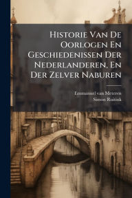 Title: Historie Van De Oorlogen En Geschiedenissen Der Nederlanderen, En Der Zelver Naburen, Author: Emmanuel Van Meteren