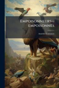 Title: Empoisonneurs--empoisonnï¿½(c)s, Author: Amï(c)Dï(c)E Coutance