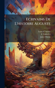 Title: Ecrivains De L'histoire Auguste, Author: Laass D' Aguen
