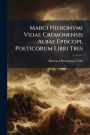 Marci Hieronymi Vidae Cremonensis Albae Episcopi, Poeticorum Libri Tres