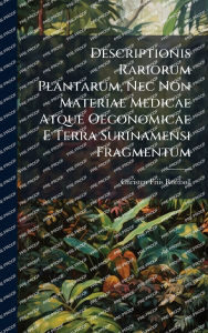 Title: Descriptionis Rariorum Plantarum, Nec Non Materiae Medicae Atque Oeconomicae E Terra Surinamensi Fragmentum, Author: Christen Friis Rottbï LL
