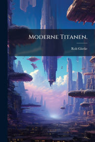Title: Moderne Titanen., Author: Rob Giseke