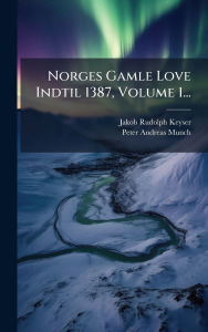 Title: Norges Gamle Love Indtil 1387, Volume 1..., Author: Jakob Rudolph Keyser