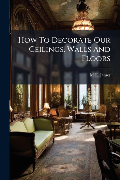 How To Decorate Our Ceilings, Walls And Floors