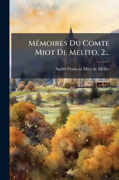 Mï¿½(c)moires Du Comte Miot De Melito, 2...