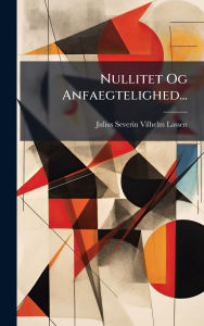 Title: Nullitet Og Anfaegtelighed..., Author: Julius Severin Vilhelm Lassen