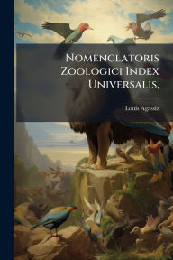 Title: Nomenclatoris Zoologici Index Universalis,, Author: Louis Agassiz