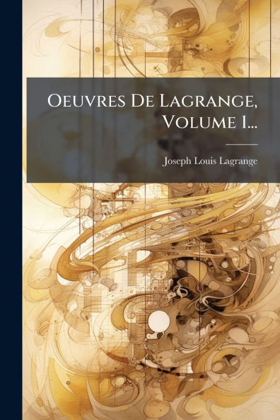 Oeuvres De Lagrange, Volume 1...
