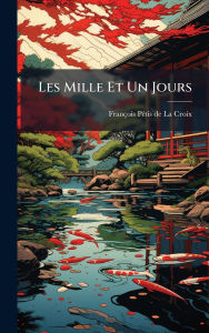 Title: Les Mille Et Un Jours, Author: Franïois Pï(c)Tis de la Croix