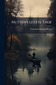 Title: Hutten's letzte Tage, Author: Conrad Ferdinand Meyer