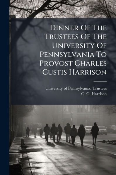 Dinner Of The Trustees University Pennsylvania To Provost Charles Custis Harrison