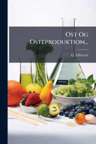 Title: Ost Og Osteproduktion..., Author: G Ellbrecht