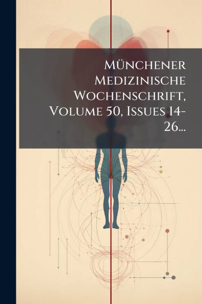 Mï¿½1/4nchener Medizinische Wochenschrift, Volume 50, Issues 14-26...