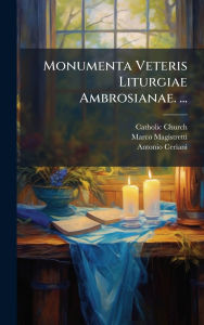 Title: Monumenta Veteris Liturgiae Ambrosianae. ..., Author: Catholic Church