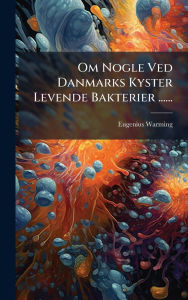 Title: Om Nogle Ved Danmarks Kyster Levende Bakterier ......, Author: Eugenius Warming