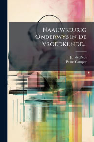 Title: Naauwkeurig Onderwys In De Vroedkunde..., Author: Jan De Reus
