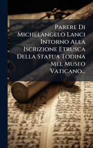 Title: Parere Di Michelangelo Lanci Intorno Alla Iscrizione Etrusca Della Statua Todina Mel Museo Vaticano..., Author: Anonymous
