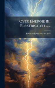 Title: Over Energie Bij Elektriciteit ......, Author: Johannes Paulus Van Der Stok