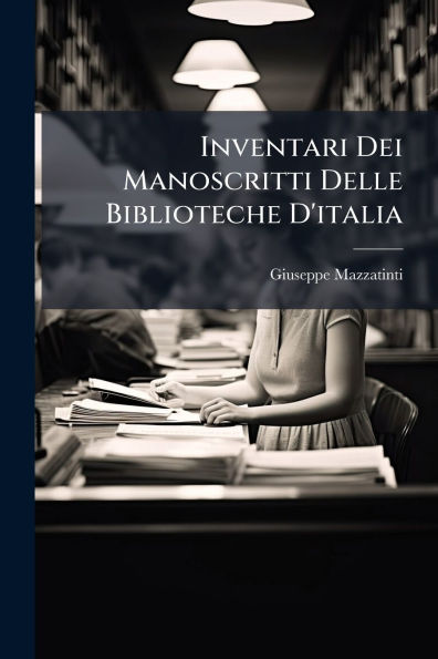 Inventari Dei Manoscritti Delle Biblioteche D'italia