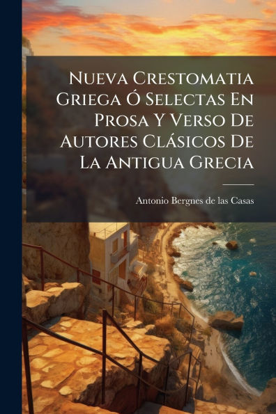 Nueva Crestomatia Griega ï¿½" Selectas En Prosa Y Verso De Autores Clï¿½sicos De La Antigua Grecia
