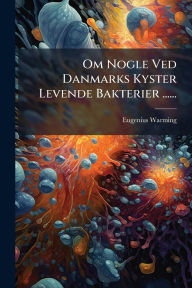 Title: Om Nogle Ved Danmarks Kyster Levende Bakterier ......, Author: Eugenius Warming