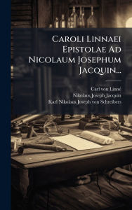 Title: Caroli Linnaei Epistolae Ad Nicolaum Josephum Jacquin..., Author: Carl Von Linnï(c)