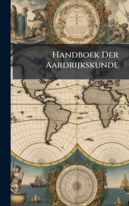 Title: Handboek Der Aardrijkskunde, Author: Anonymous