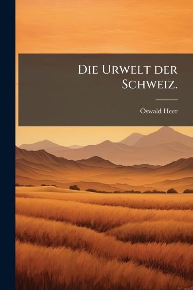 Die Urwelt der Schweiz.