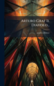 Title: Arturo Graf Il Diavolo..., Author: Quarta Edizione