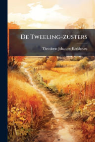 Title: De Tweeling-zusters, Author: Theodorus Johannes Kerkhoven