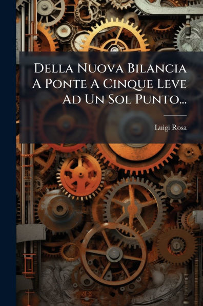 Della Nuova Bilancia A Ponte A Cinque Leve Ad Un Sol Punto...