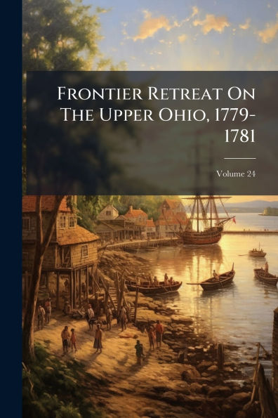 Frontier Retreat On The Upper Ohio, 1779-1781