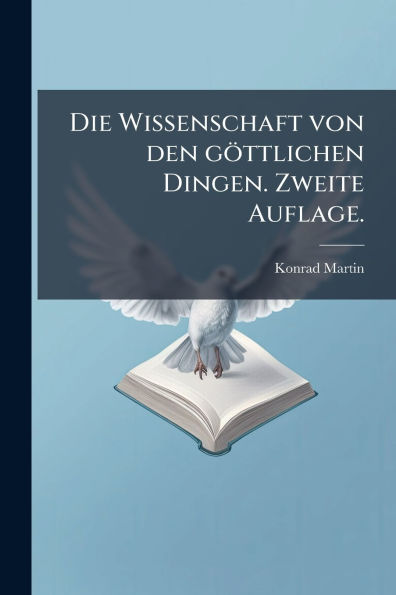 Die Wissenschaft von den g�ttlichen Dingen. Zweite Auflage.